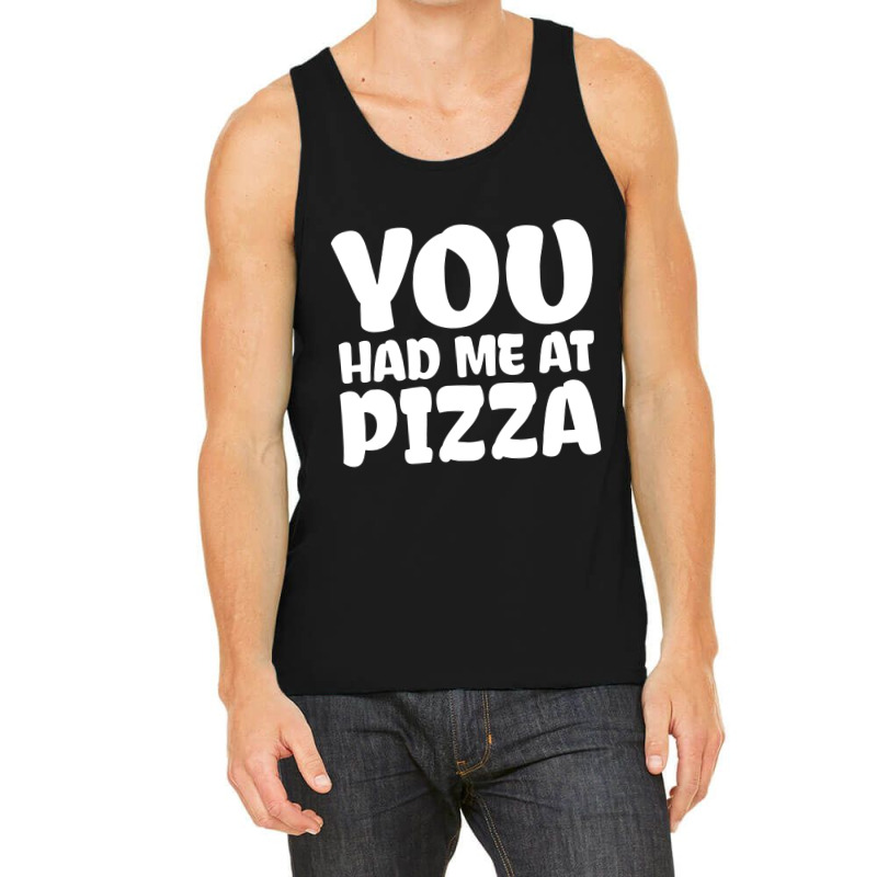 You Had Me At Pizza Tank Top | Artistshot