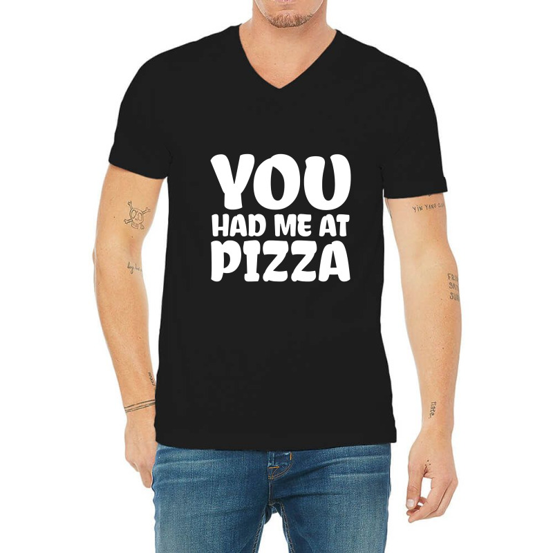 You Had Me At Pizza V-neck Tee | Artistshot