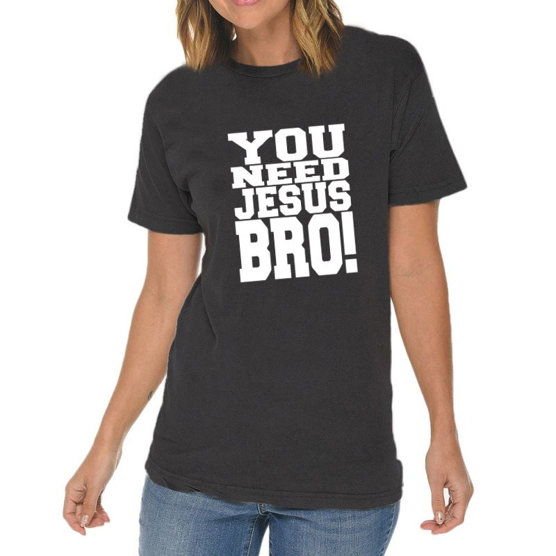 You Need Jesus Bro Funny Vintage T-shirt | Artistshot