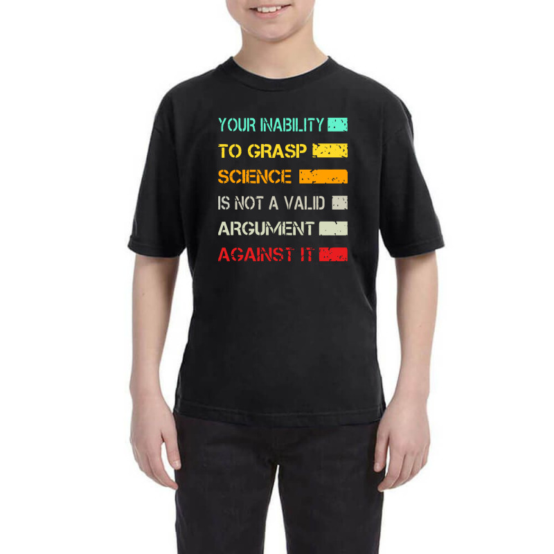 Your Inability To Grasp Science Is Not A Valid Argument Youth Tee by lapilune | Artistshot