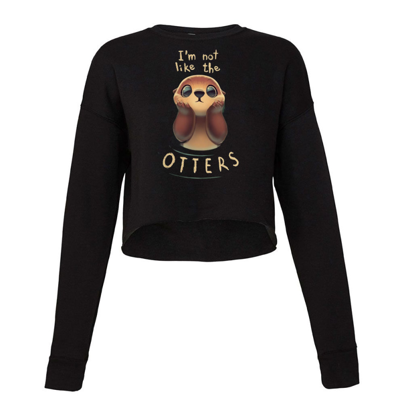 I'm Not Like The Otters Cropped Sweater by Robertos | Artistshot