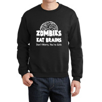 Zombies Eat Brains Dont Worry You Are Safe! Funny Crewneck Sweatshirt | Artistshot