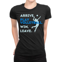 Arrive. Play Volleyball. Win. Leave.   Fun Volleyball Player T Shirt Ladies Fitted T-shirt | Artistshot