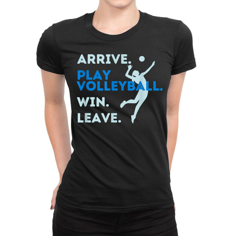 Arrive. Play Volleyball. Win. Leave.   Fun Volleyball Player T Shirt Ladies Fitted T-Shirt by hustonfkobar3 | Artistshot