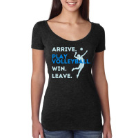 Arrive. Play Volleyball. Win. Leave.   Fun Volleyball Player T Shirt Women's Triblend Scoop T-shirt | Artistshot