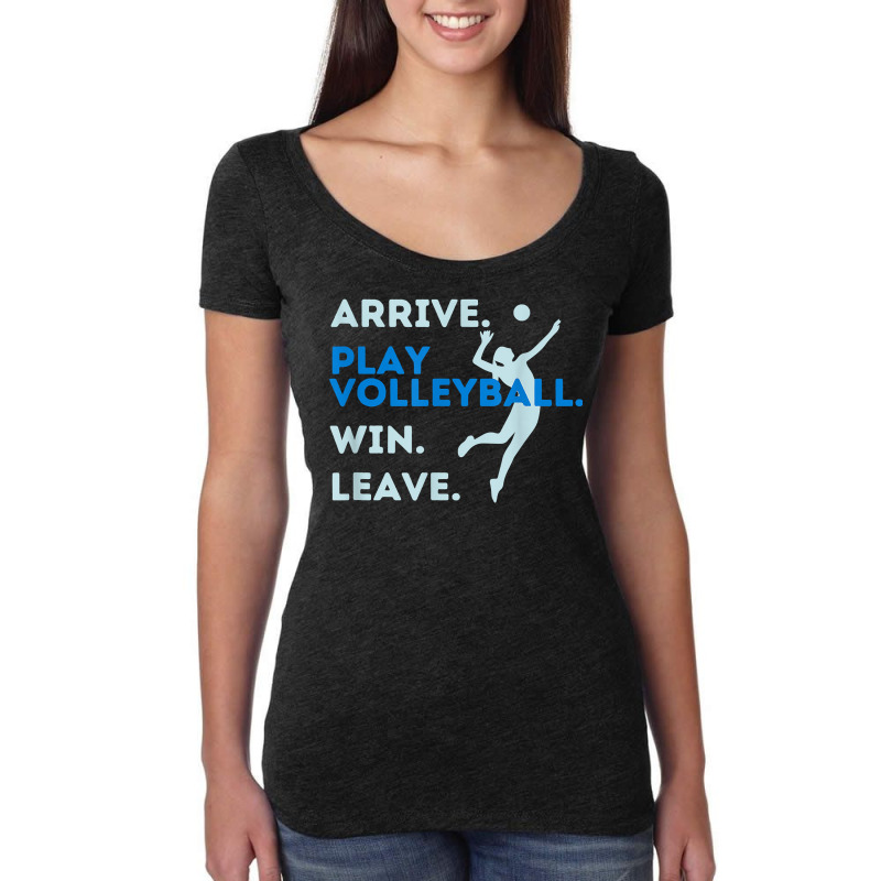 Arrive. Play Volleyball. Win. Leave.   Fun Volleyball Player T Shirt Women's Triblend Scoop T-shirt by hustonfkobar3 | Artistshot