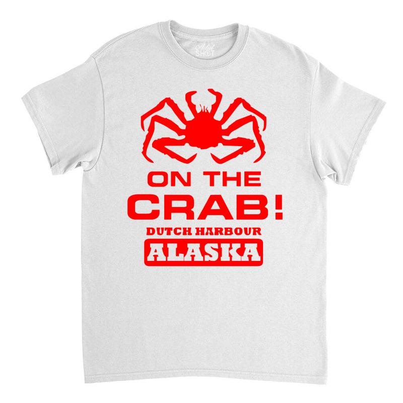 Deadliest Catch On The Crab Classic T-shirt by Samboo | Artistshot