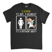 Copd Awareness T  Shirt C O P D It's Not A Disability It's A Different Classic T-shirt | Artistshot