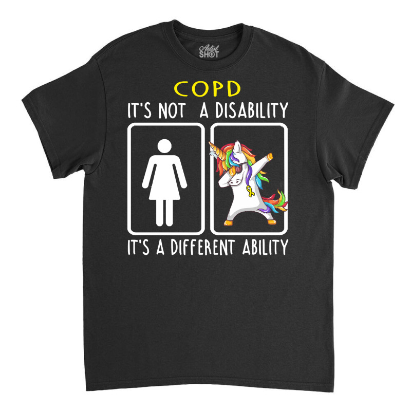 Copd Awareness T  Shirt C O P D It's Not A Disability It's A Different Classic T-shirt by difficultasian | Artistshot