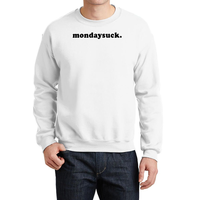 Custom Mondaysuck Crewneck Sweatshirt By Toweroflandrose - Artistshot