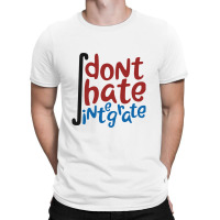 Don't Hate Integrate T Shirt Math Calculus Joke Gift T-shirt | Artistshot