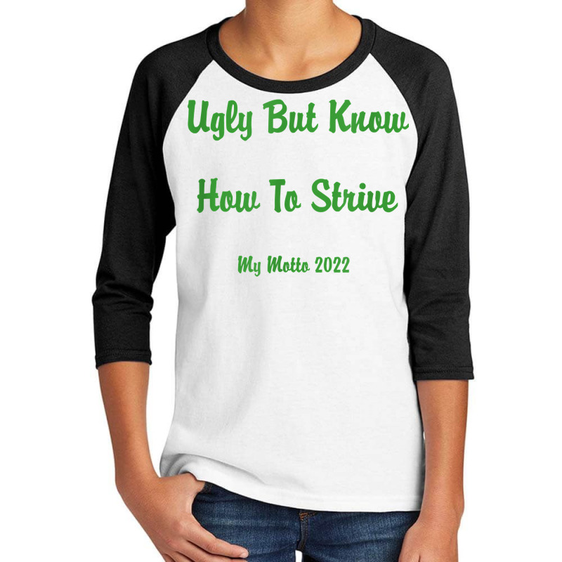 Ugly But Know How To Strive  My Motto 2022 T Shirt Youth 3/4 Sleeve by ruffelbzk | Artistshot