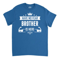 Have No Fear Brother Is Here Classic T-shirt | Artistshot