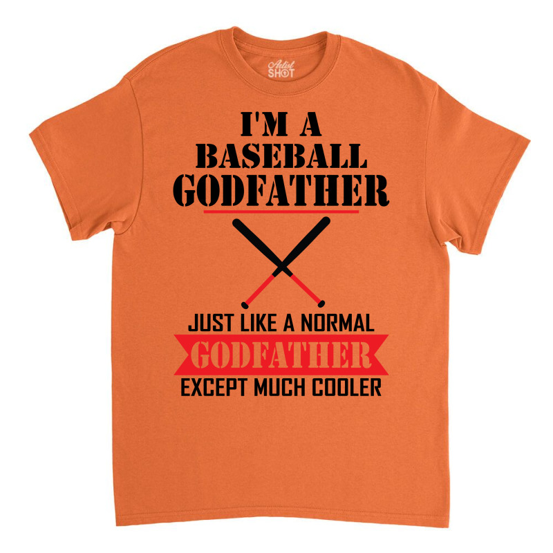 I'm A Baseball Godfather Just Like A Normal Godfather Except Much Cooler Classic T-shirt | Artistshot