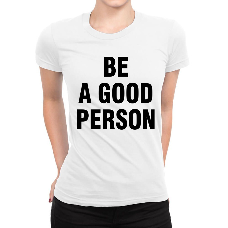 Be A Good Person Ladies Fitted T-shirt | Artistshot