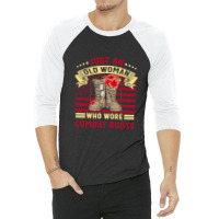 Just An Old Woman Who Wore Combat Boots Veteran Costume T Shirt 3/4 Sleeve Shirt | Artistshot