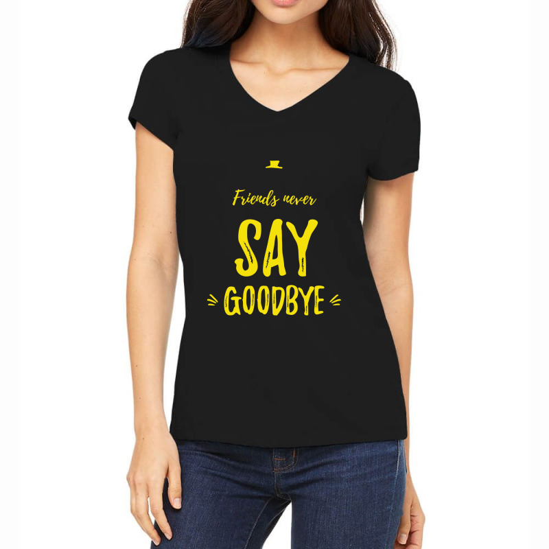 Friends Never Say Goodbye Yellow Women's V-neck T-shirt | Artistshot