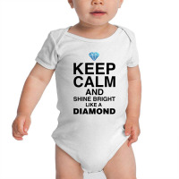 Keep Calm And Shine Bright Like A Diamond For Light Baby Bodysuit | Artistshot