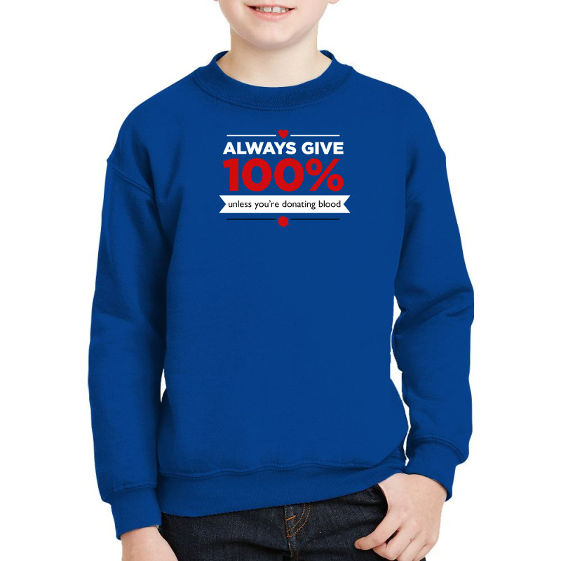 Always Give 100% Unless You're Donating Blood Youth Sweatshirt by williamMaine | Artistshot