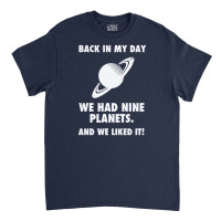 Back In My Day We Planets Classic T-shirt | Artistshot