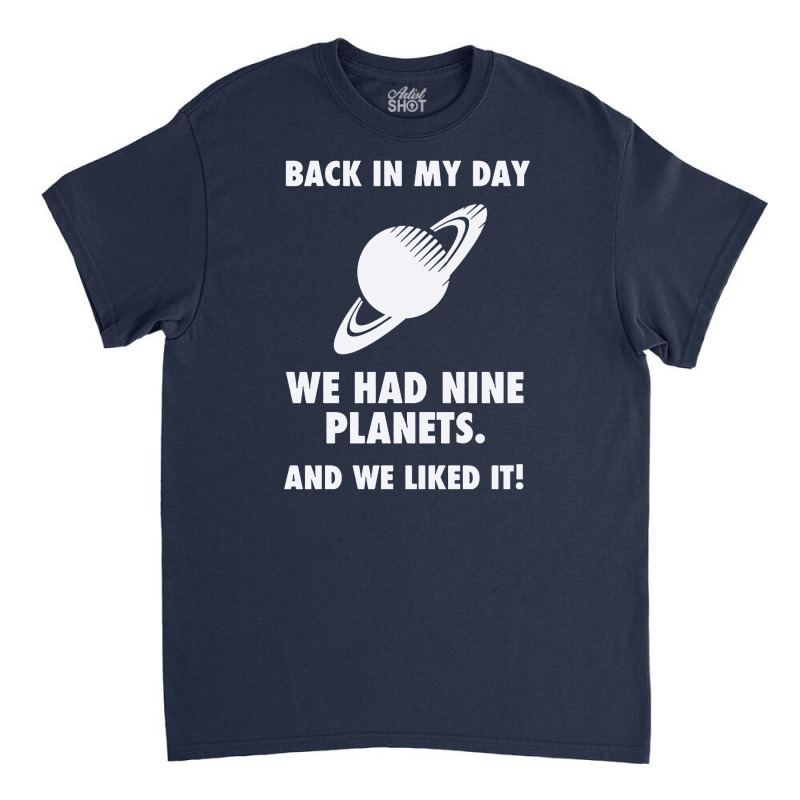 Back In My Day We Planets Classic T-shirt by Lub1s | Artistshot