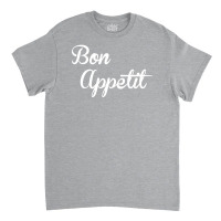 Bon Appetit Classic T-shirt | Artistshot