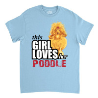 This Girl Loves Her Poodle Classic T-shirt | Artistshot