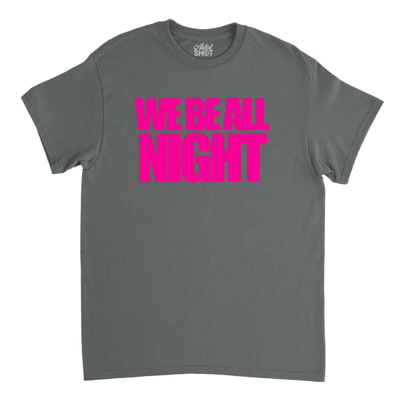 We Be All Nigth Classic T-shirt by PUR | Artistshot