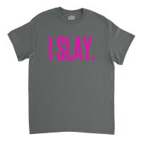 I Slay Classic T-shirt | Artistshot