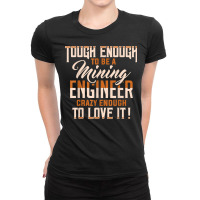 Tough And Crazy Mining Engineer Engineering Miner Apparel T Shirt Ladies Fitted T-shirt | Artistshot