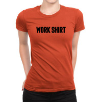 Work Shirt Ladies Fitted T-shirt | Artistshot