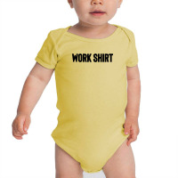 Work Shirt Baby Bodysuit | Artistshot