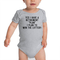 Yes I Have A Retirement Plan Lottery Winner Funny Lotto Joke T Shirt Baby Bodysuit | Artistshot