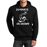 Dominate Or Drown T Shirt  Funny Water Polo Theme Tee Unisex Hoodie | Artistshot