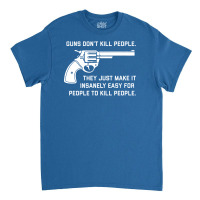 Guns Don't Kill People Classic T-shirt | Artistshot