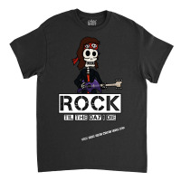 Rock Til The Day I Die Classic T-shirt | Artistshot