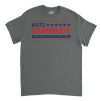 Vote Candidate Classic T-shirt | Artistshot