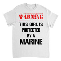 Warning This Girl Is Protected By A Marine Classic T-shirt | Artistshot