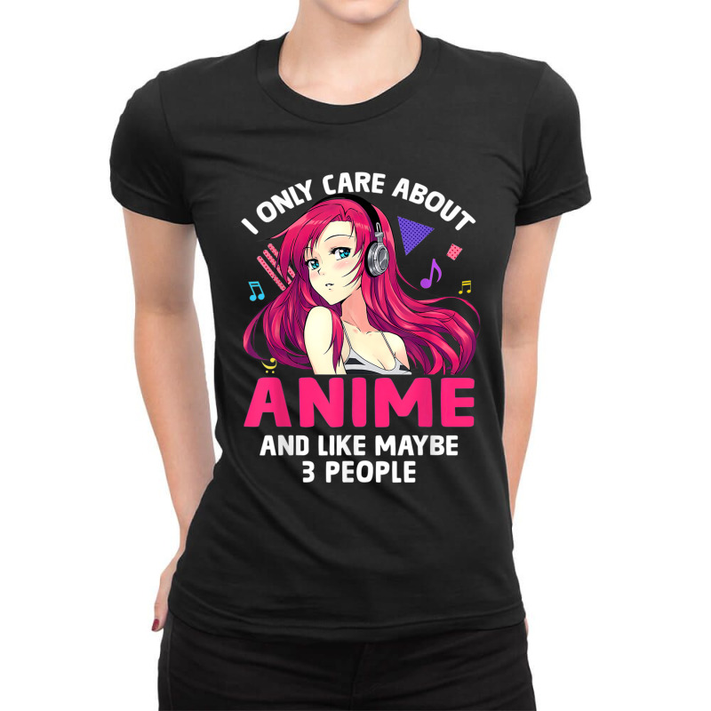 Anime Girl I Only Care About Anime And Like Maybe 3 People T Shirt Ladies Fitted T-Shirt by RoyalStore | Artistshot