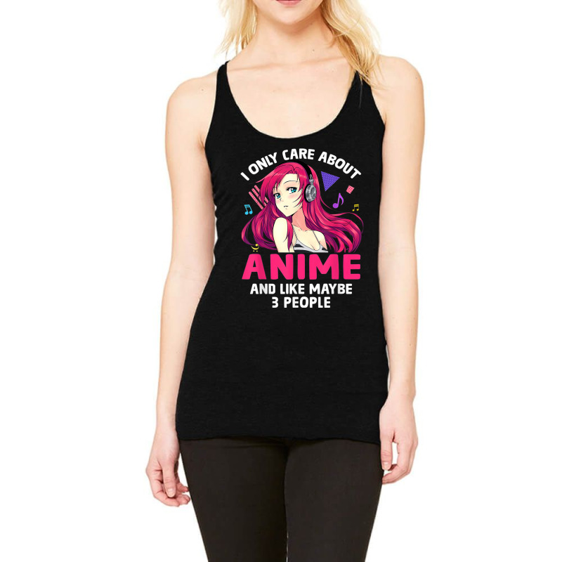 Anime Girl I Only Care About Anime And Like Maybe 3 People T Shirt Racerback Tank by RoyalStore | Artistshot