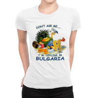 Don’t Ask Me I’m Offline In Bulgaria Ladies Fitted T-shirt | Artistshot