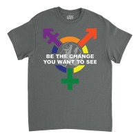 Be The Change You Want To See ( Lgbt ) Classic T-shirt | Artistshot