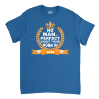 No Man Is Perfect Except Those Born In 1948 Classic T-shirt | Artistshot