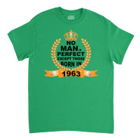 No Man Is Perfect Except Those Born In 1963 Classic T-shirt | Artistshot