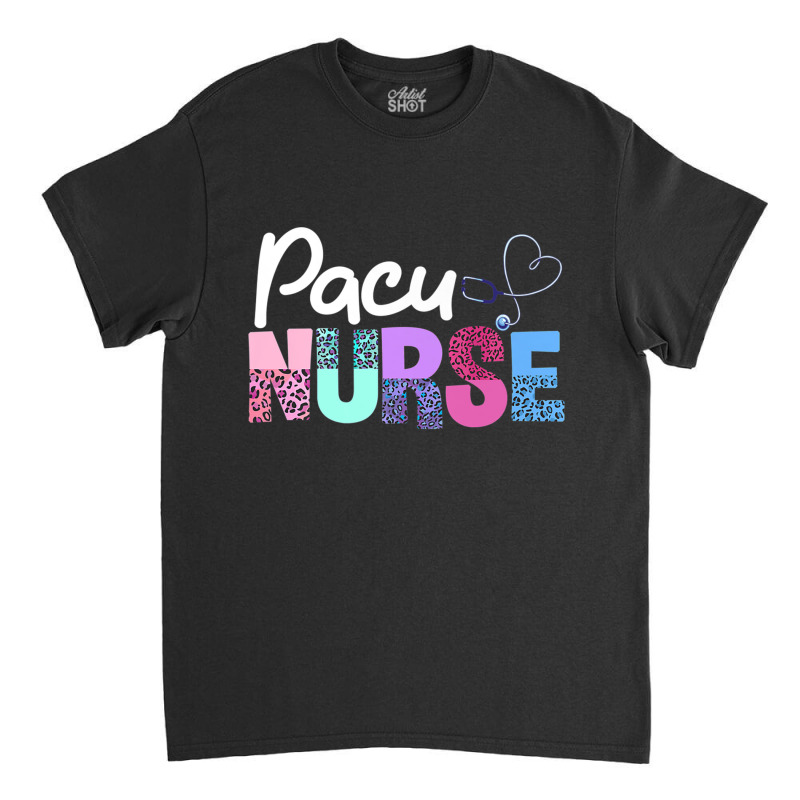 Pacu Nurse Crew Cute Post Anesthesia Care Unit Pacu Nurse Premium T Sh Classic T-shirt | Artistshot