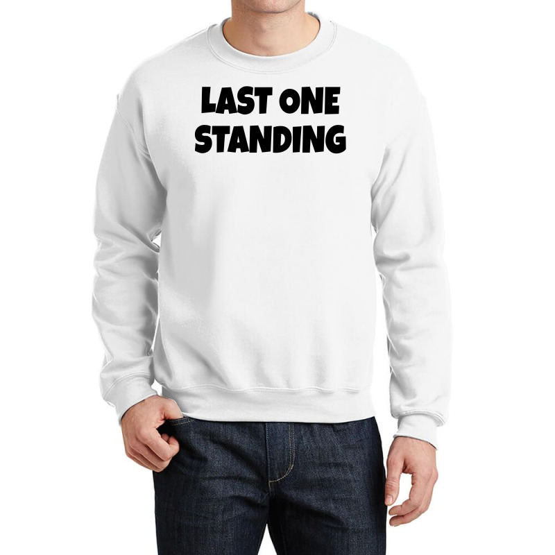 Last One Standing  (black) Crewneck Sweatshirt | Artistshot