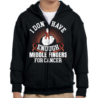 I Don't Have Enough Middle Fingers For Hypopharyngeal Cancer T Shirt Youth Zipper Hoodie | Artistshot