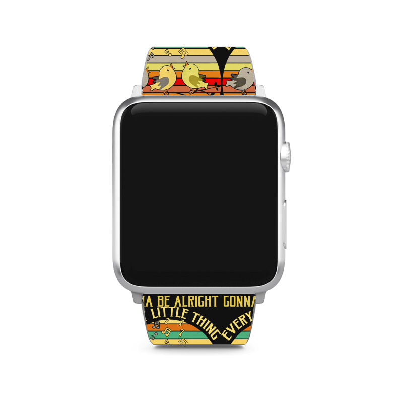 Every Little Thing Is Gonna Be Alright Bird Apple Watch Band | Artistshot