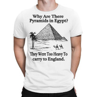 Why Are There Pyramids In Egypt T Shirt T-shirt | Artistshot