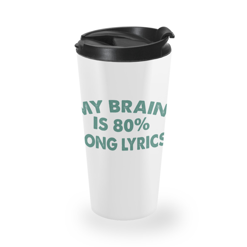 Coffee Cup Travel Mug 11 15 Oz My Brain Head Mind Is 75% Song Lyrics 